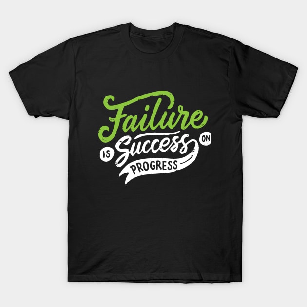 Failure Is Success On Progress T-Shirt by designdaking